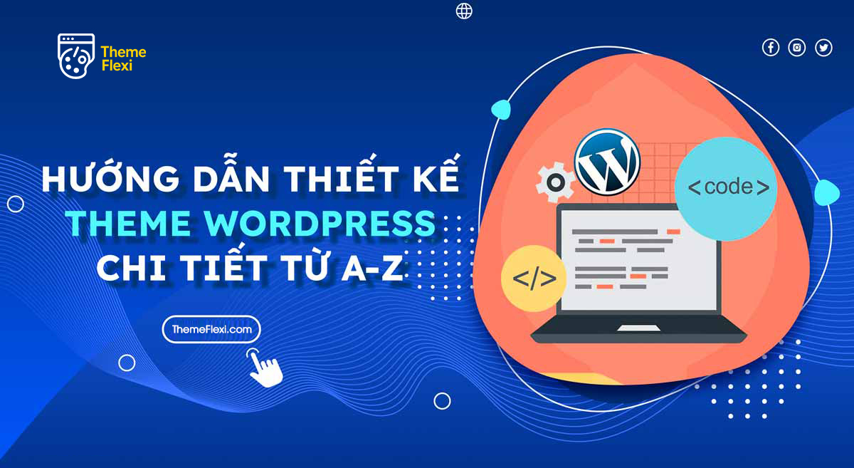 Hướng dẫn Chi tiết Thiết kế Theme WordPress Từ A-Z